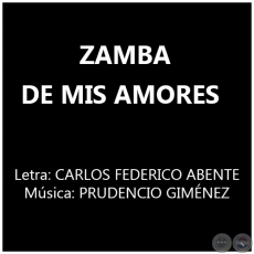 ZAMBA DE MIS AMORES - Letra: CARLOS FEDERICO ABENTE 